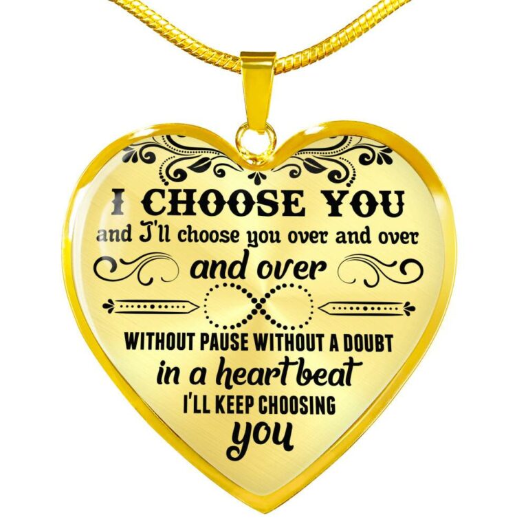I Choose You and I'll Choose You Over and Over and Over without Pause without A Doubt Heart Pendant Necklace - Heart Luxury Necklace (Gold Plated)