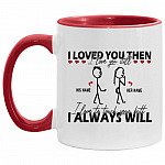 Personalized I Loved You Then Accent Mug, White/Red, 11 oz. Accent Mug Personalized I Loved You Then Accent Mug, White/Red, 11 oz. Accent Mug