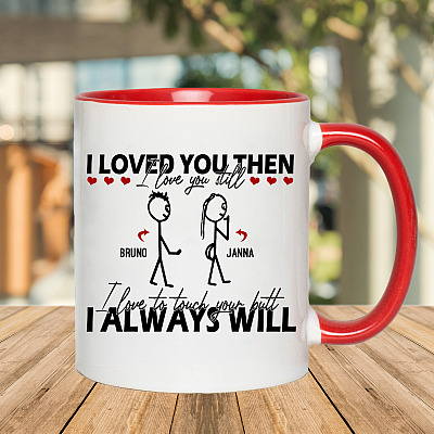Alternative view of Personalized I Loved You Then I Love You Still I Love To Touch Your Butt Funny Valentine Accent Mug - Coffee Mug