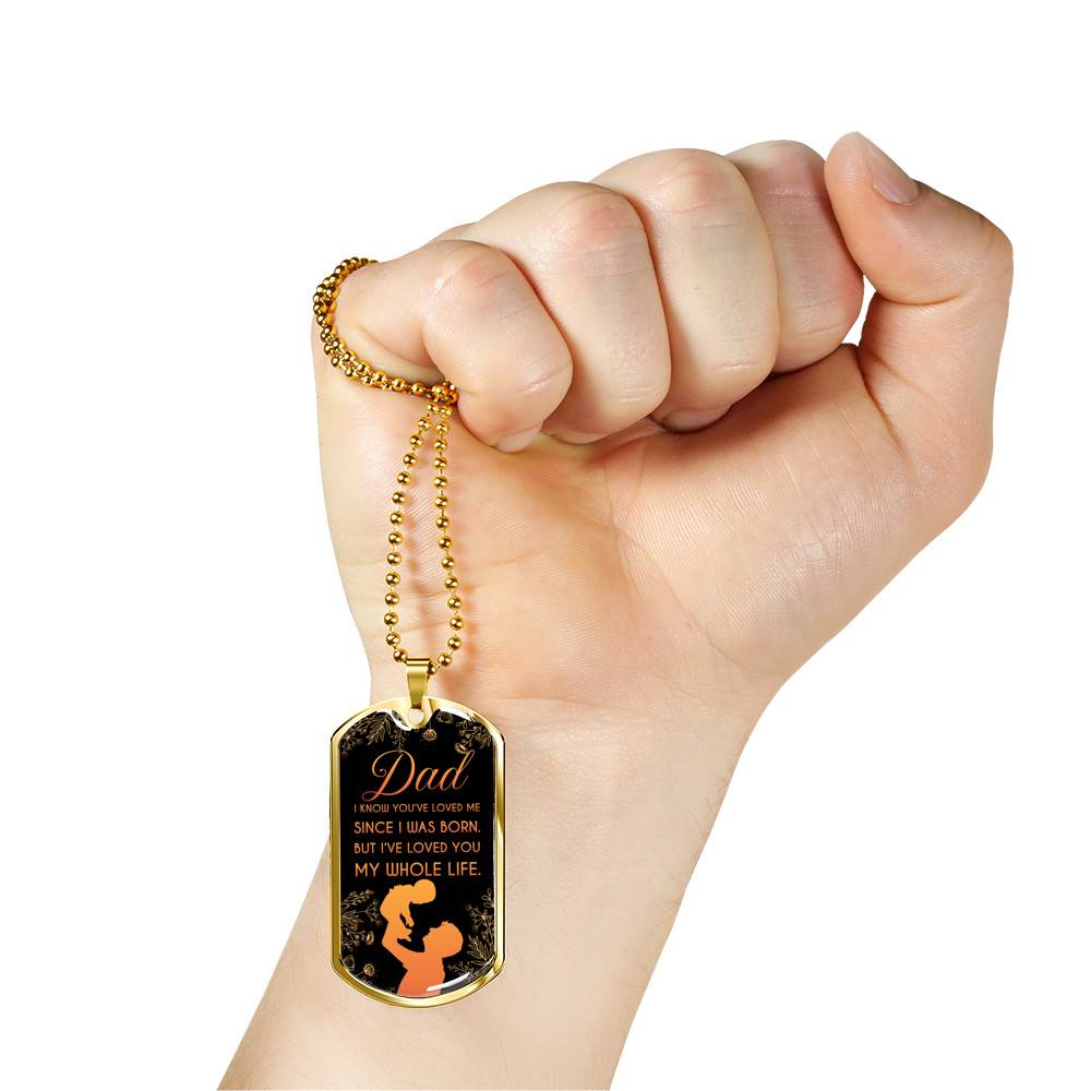 Dad I Know You've Loved Me Since I Was Born But I've Loved You My Whole Life Dog Tag Pendant Necklace - Dog Tag (Gold Plated) Dad I Know You've Loved Me Since I Was Born But I've Loved You My Whole Life Dog Tag Pendant Necklace - Dog Tag (Gold Plated)