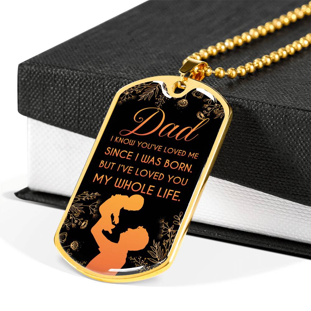 Dad I Know You've Loved Me Since I Was Born But I've Loved You My Whole Life Dog Tag Pendant Necklace - Dog Tag (Gold Plated) Dad I Know You've Loved Me Since I Was Born But I've Loved You My Whole Life Dog Tag Pendant Necklace - Dog Tag (Gold Plated)