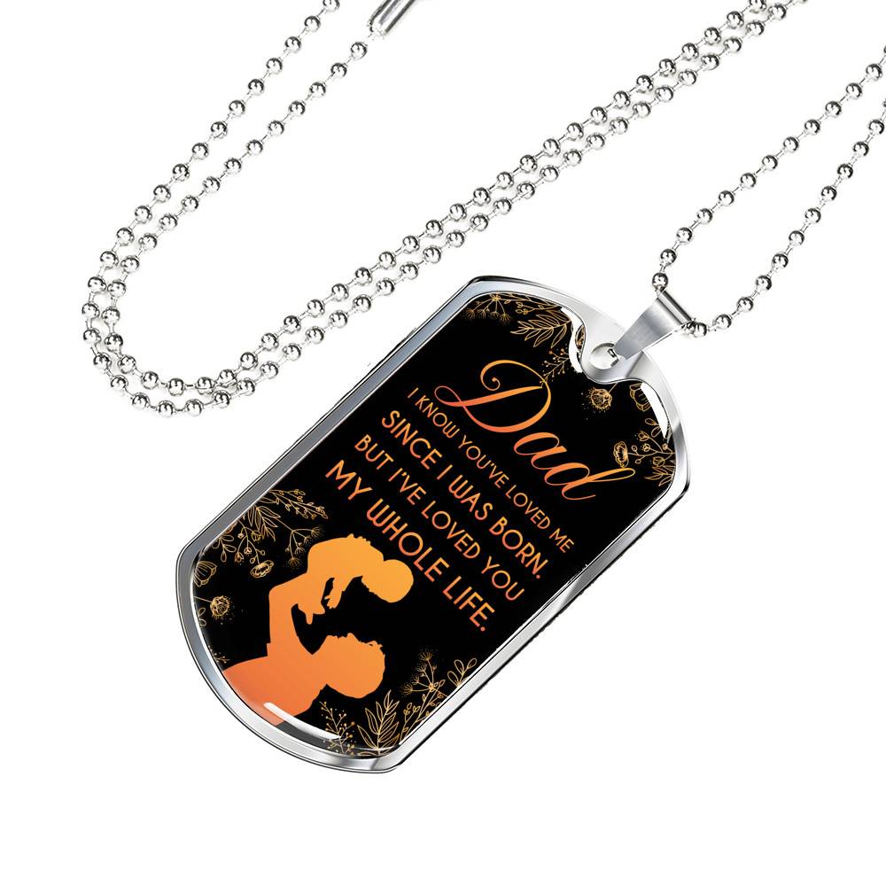 Dad I Know You've Loved Me Since I Was Born But I've Loved You My Whole Life Dog Tag Pendant Necklace - Dog Tag (Silver) Dad I Know You've Loved Me Since I Was Born But I've Loved You My Whole Life Dog Tag Pendant Necklace - Dog Tag (Silver)