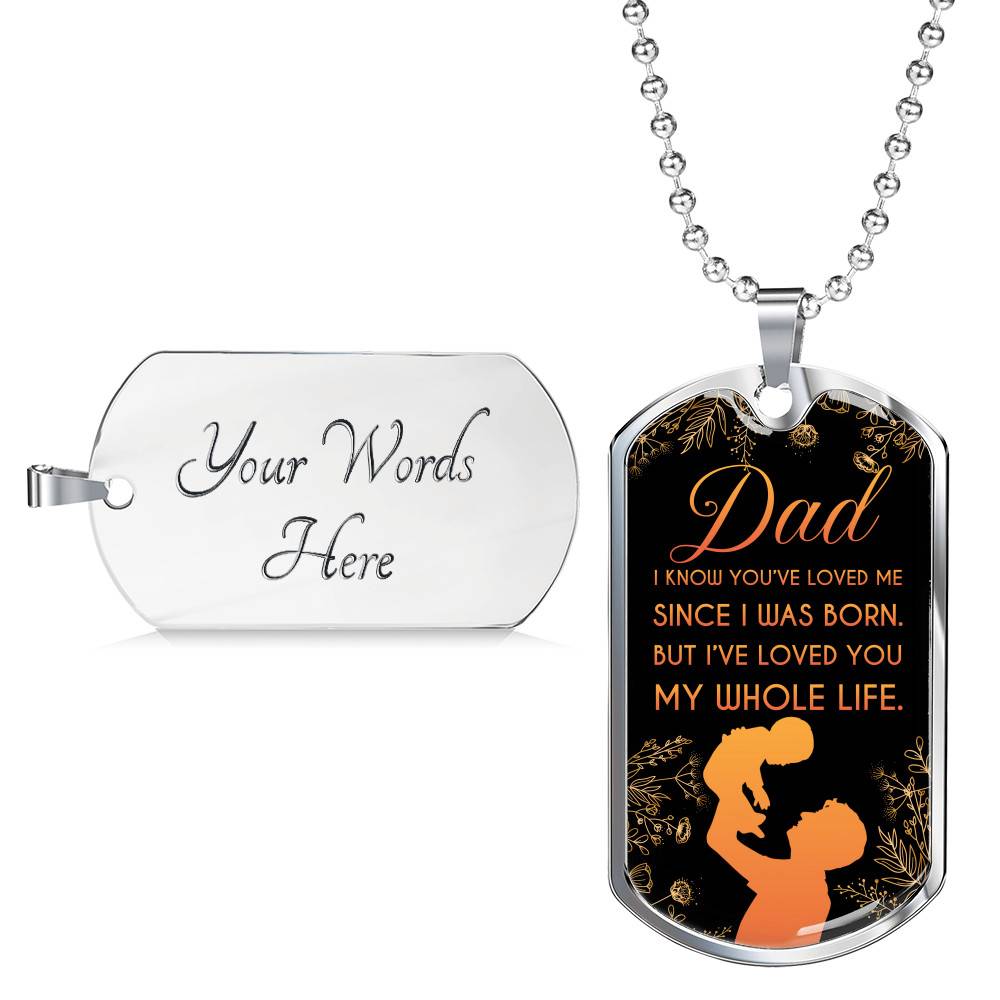 Dad I Know You've Loved Me Since I Was Born But I've Loved You My Whole Life Dog Tag Pendant Necklace - Dog Tag (Silver) Dad I Know You've Loved Me Since I Was Born But I've Loved You My Whole Life Dog Tag Pendant Necklace - Dog Tag (Silver)