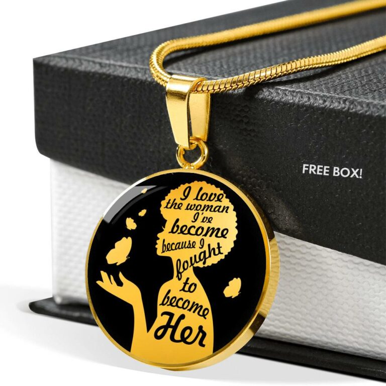 I Love The Women I've Become Becasue I Fought To Become Her Circle Pendant Necklace - Circle Luxury Necklace (Gold Plated)