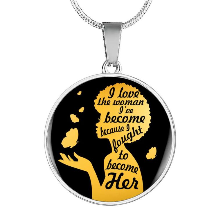 I Love The Women I've Become Becasue I Fought To Become Her Circle Pendant Necklace - Circle Luxury Necklace (Silver)