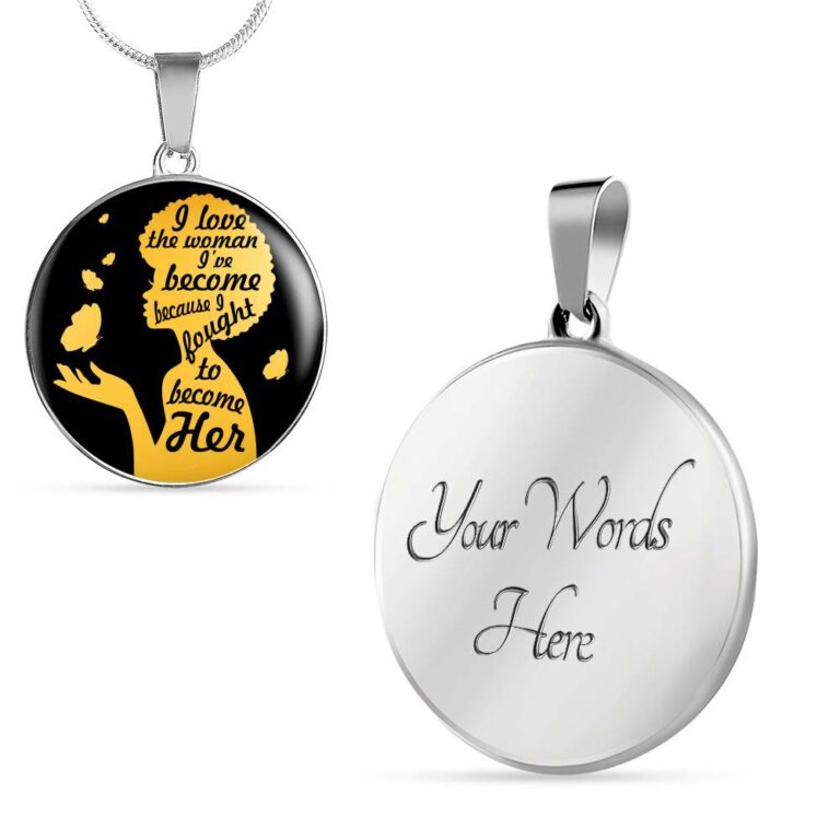 I Love The Women I've Become Becasue I Fought To Become Her Circle Pendant Necklace - Circle Luxury Necklace (Silver)