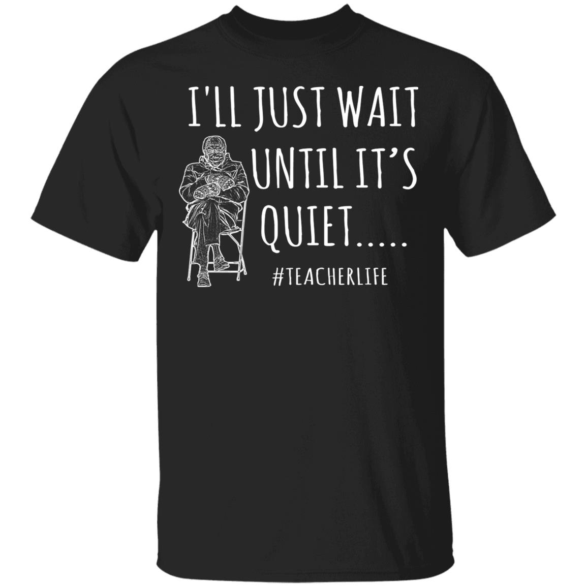 I'll Just Wait Until It's Quiet Teacher, Black, Unisex T-Shirt
