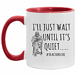 I'll Just Wait Until It's Quiet Teacher, White/Red, 11 oz. Accent Mug