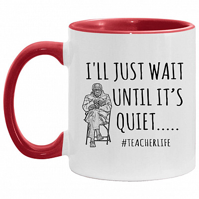 I'll Just Wait Until It's Quiet Teacher, White/Red, 11 oz. Accent Mug