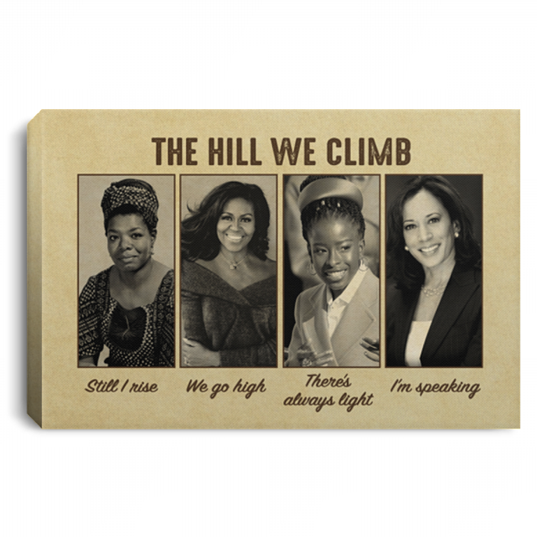 The Hill We Climb Still I Rise We Go High There’s Always Light I’m Speaking Feminist Canvas Prints – Poster, White, 0.75'' Framed Canvas