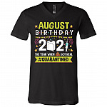 August Birthday The Year When Shit Got Real Quarantined T-Shirt - V-Neck Shirt - Funny Birthday Quarantined Shirt, Black, V-Neck T-Shirt