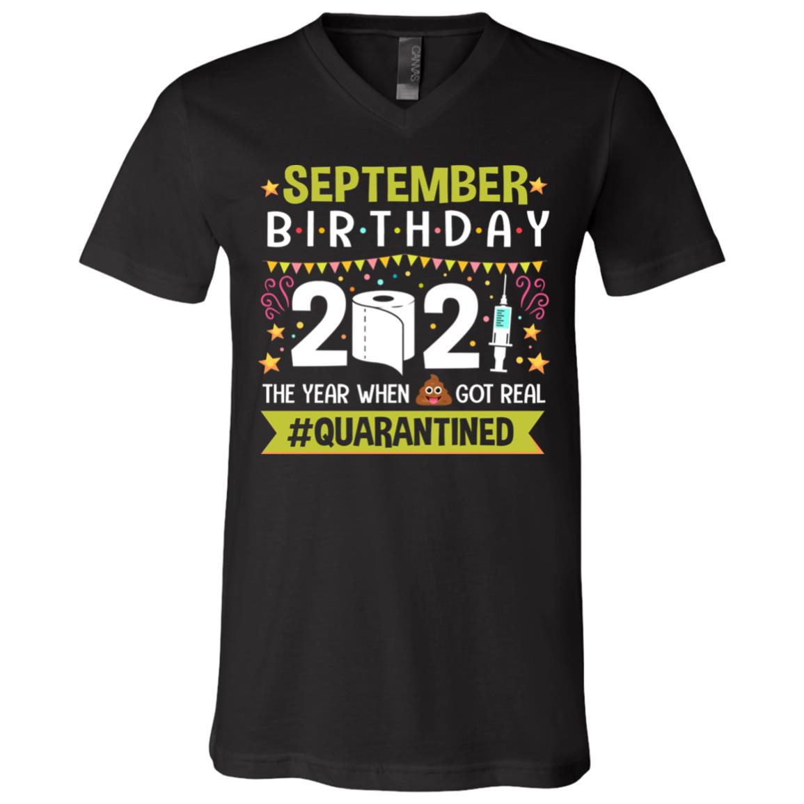 September Birthday The Year When Shit Got Real Quarantined T-Shirt - V-Neck Shirt - Funny Birthday Quarantined Shirt, Black, V-Neck T-Shirt