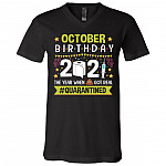 October Birthday The Year When Shit Got Real Quarantined T-Shirt - V-Neck Shirt - Funny Birthday Quarantined Shirt, Black, V-Neck T-Shirt