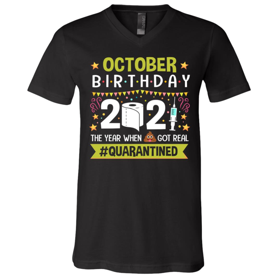 October Birthday The Year When Shit Got Real Quarantined T-Shirt - V-Neck Shirt - Funny Birthday Quarantined Shirt, Black, V-Neck T-Shirt