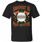 Sawdust Is Man Glitter T-Shirt, Black, Unisex T-Shirt