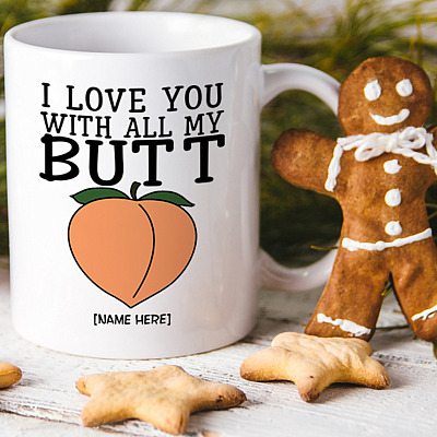 Personalized I Love You With All My Butt Funny Anniversary Coffee Mug For Boyfriend - Valentine's Day Gift