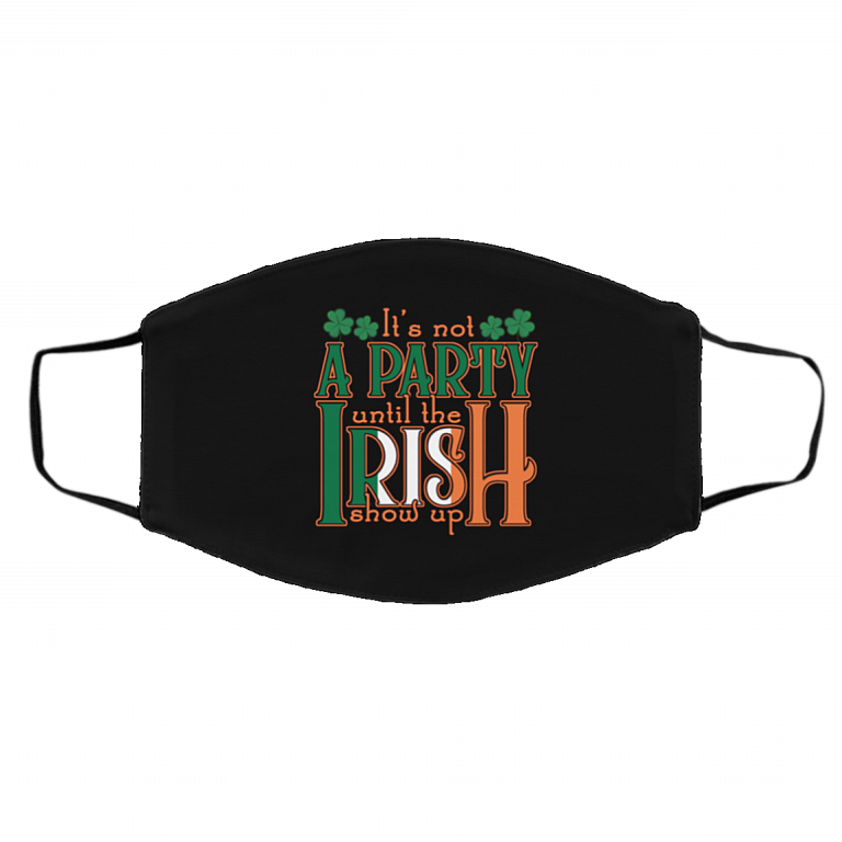It's Not a Party Until the Irish Show Up Ireland Flag St Patrick Washable Reusable Custom Printed Cloth Face Mask Cover, Black, Cloth Face Cover – Medium/Large
