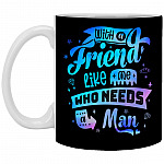 With A Friend Like Me Who Need, Black, 11 oz. White Mug