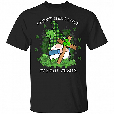 I Don't Need Luck I've Got JesusT-Shirt, Black, Unisex T-Shirt