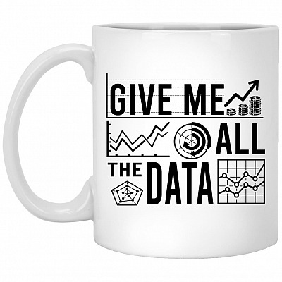 Give Me All The Data Mug, White, 11 oz. White Mug
