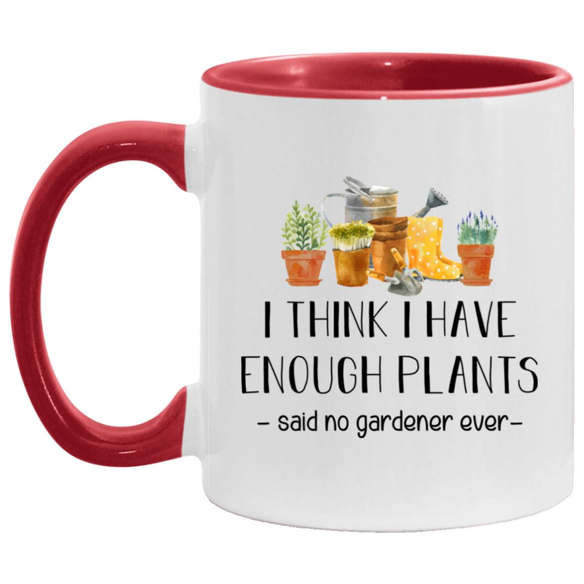 I Think I Have Enough Plants, White/Red, 11 oz. Accent Mug I Think I Have Enough Plants, White/Red, 11 oz. Accent Mug