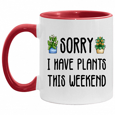 Sorry I Have Plants This Weekend, White/Red, 11 oz. Accent Mug
