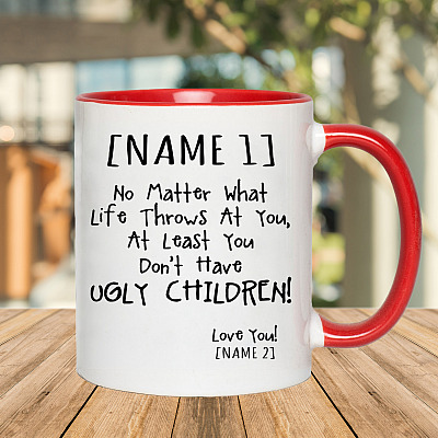 Alternative view of Personalized No Matter What Life Throws at You at Least You Don't Have Ugly Children Accent Mug