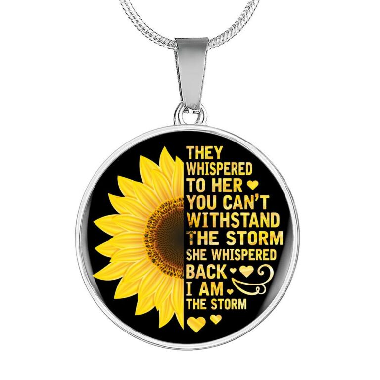 Sunflower They Whispered to Her You Can't Withstand the Storm She Whispered Back I Am the Storm Circle Pendant Necklace - Circle Luxury Necklace (Silver)