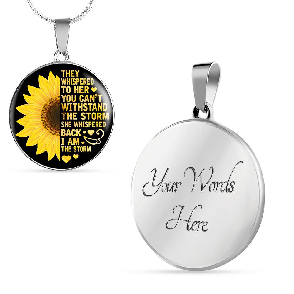 Sunflower They Whispered to Her You Can't Withstand the Storm She Whispered Back I Am the Storm Circle Pendant Necklace - Circle Luxury Necklace (Silver)
