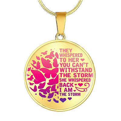 Butterfly They Whispered to Her You Can't Withstand the Storm She Whispered Back I Am the Storm Circle Pendant Necklace - Circle Luxury Necklace (Gold Plated)
