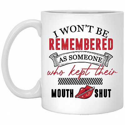 I Won't Be Remembered As Someone, White, 11 oz. White Mug