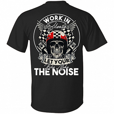 Work In Silence Let Your Bike Make The Noise Print On Back Only - Plain Front T-Shirt, Black, Unisex T-Shirt
