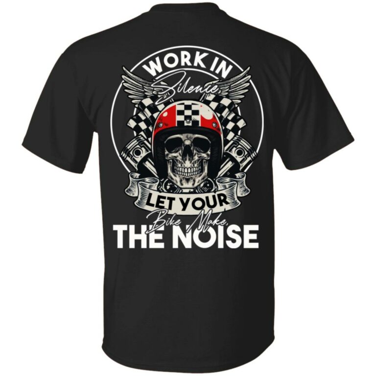 Work In Silence Let Your Bike Make The Noise Print On Back Only - Plain Front T-Shirt, Black, Unisex T-Shirt