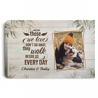 Personalized Photo Pet Those We Love Don't Go Away They Walk Beside Us Every Day Framed Canvas - Unframed Poster, White, 0.75'' Framed Canvas