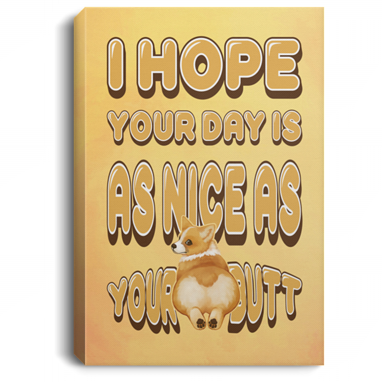 Your Day Is Nice As Your Butt Corgi Gallery Wrapped Framed Canvas Prints-Unframed Poster-Home Decor Wall Art, White, 0.75'' Framed Canvas