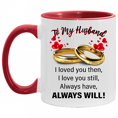 Personalized To My Husband I Love You Then I Love You Still Accent Mug, White/Red, 11 oz. Accent Mug