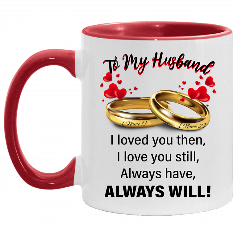 Personalized To My Husband I Love You Then I Love You Still Accent Mug, White/Red, 11 oz. Accent Mug