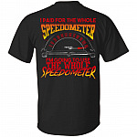 I Paid For The Whole Speedometer I'm Going To Use The Whole Speedometer Print On Back T-Shirt Only, Black, Unisex T-Shirt