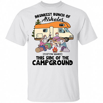 Personalized Drunkest Bunch of Assholes Funny Camping Friends Lovers T-Shirt, White, Unisex T-Shirt