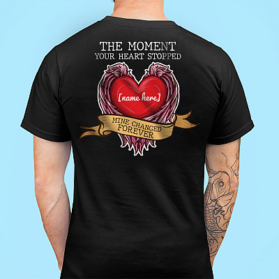 Alternative view of Personalized The Moment Your Heart Stopped Mine Changed Forever Memorial Print On Back Only T-shirt