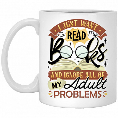 I Just Want To Read My Books And Ignore, White, 11 oz. White Mug