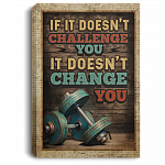 If It Doesn't Challenge You It Doesn't Change You Weightlifting Fitness Framed Canvas Prints - Unframed Poster, White, 0.75'' Framed Canvas If It Doesn't Challenge You It Doesn't Change You Weightlifting Fitness Framed Canvas Prints - Unframed Poster, White, 0.75'' Framed Canvas