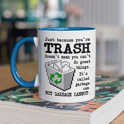 Alternative view of Just Because You're Trash Doesn't Mean You Can't Do Great Things It's Called Garbage Can Accent Mug