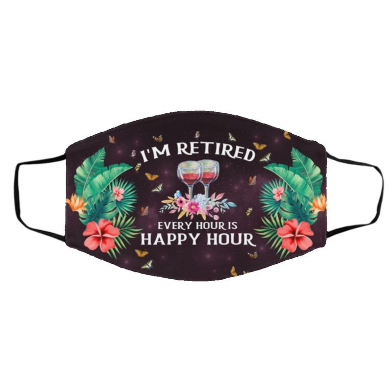 I'm Retired Every Hour Is Happy Mask, White, Cloth Face Cover – Medium/Large