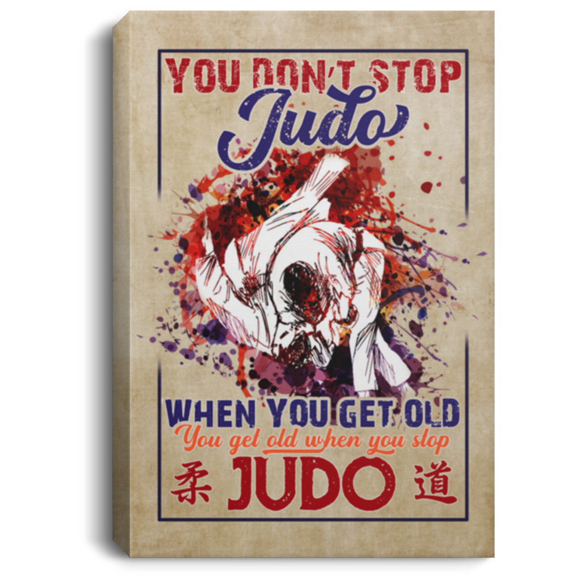 You Don't Stop Judo When You Get Old You Get Old When You Stop Judo Framed Canvas Prints - Unframed Poster, White, 0.75'' Framed Canvas You Don't Stop Judo When You Get Old You Get Old When You Stop Judo Framed Canvas Prints - Unframed Poster, White, 0.75'' Framed Canvas