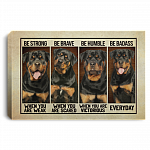 Rottweiler Be Strong When You Are Weak Be Brave When You Are Scared Framed Canvas - Unframed Poster, White, 0.75'' Framed Canvas