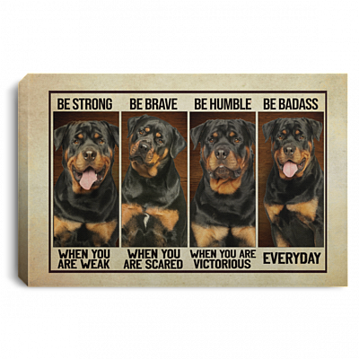 Rottweiler Be Strong When You Are Weak Be Brave When You Are Scared Framed Canvas - Unframed Poster, White, 0.75'' Framed Canvas