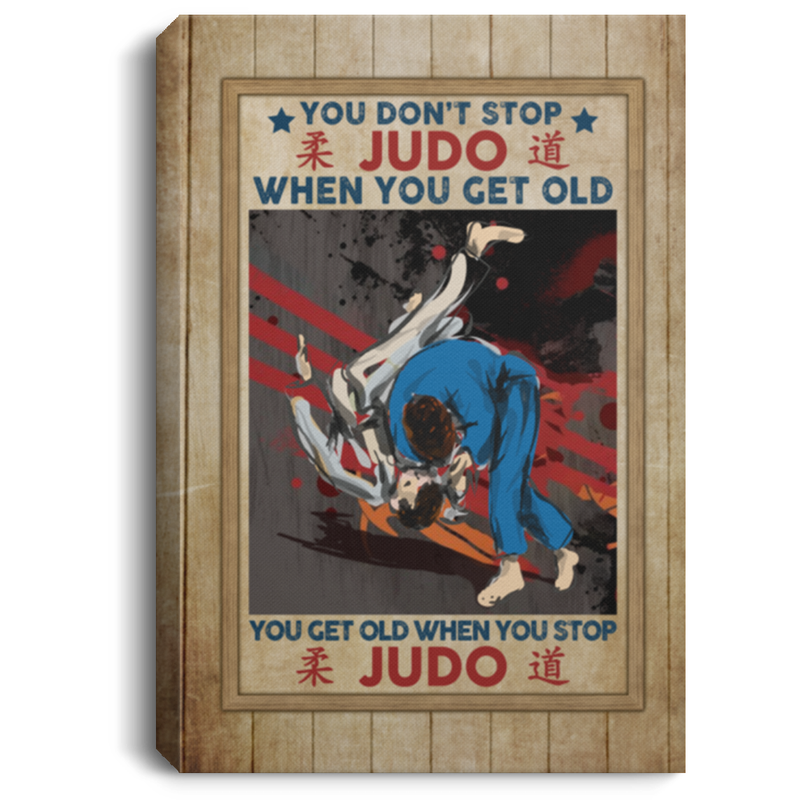 You Don't Stop Judo When You Get Old You Get Old When You Stop Judo Framed Canvas - Unframed Poster, White, 0.75'' Framed Canvas You Don't Stop Judo When You Get Old You Get Old When You Stop Judo Framed Canvas - Unframed Poster, White, 0.75'' Framed Canvas