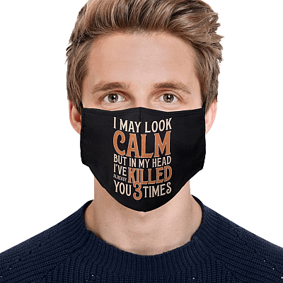 Alternative view of I May Look Calm but In My Head I've Already Killed You 3 Times Washable Custom Printed Cloth Face Mask Cover