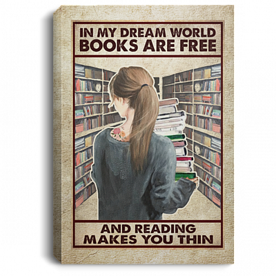 In My Dream World Books Are Free And Reading Makes You Thin Framed Canvas - Unframed Poster, White, 0.75'' Framed Canvas